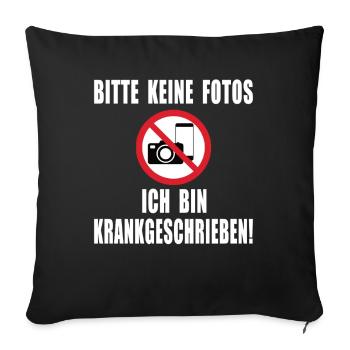Bitte keine Fotos ich bin Krankgeschrieben - Sofakissenbezug 45 x 45 cm - Schwarz - Vorne