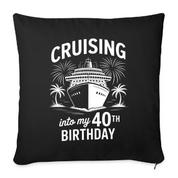 40th Birthday Cruise Cruise - Sofa pillowcase 17,3'' x 17,3'' (45 x 45 cm) - black - Front