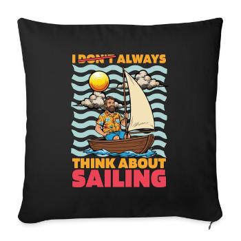 Sailing I Don't Always Think About Sailing Ship - Sofa pillowcase 17,3'' x 17,3'' (45 x 45 cm) - black - Front