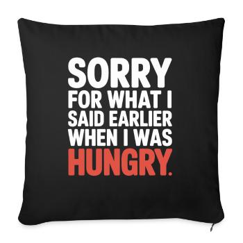 Sorry For What I Said Earlier When I Was Hungry - Sofa pillowcase 17,3'' x 17,3'' (45 x 45 cm) - black - Front