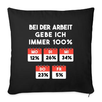 Arbeit Spruch für den Job Immer 100% - Sofakissenbezug 45 x 45 cm - Schwarz - Vorne
