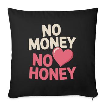 No Money No Honey Ironic Money Saying Party - Sofa pillowcase 17,3'' x 17,3'' (45 x 45 cm) - black - Front