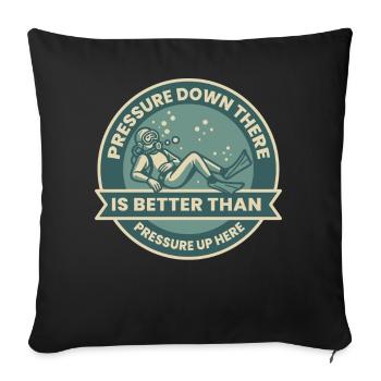 Pressure Down There Is Better Than - Sofa pillowcase 17,3'' x 17,3'' (45 x 45 cm) - black - Front