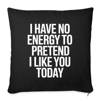 I Have No Energy To Pretend I Like You Today Office - Sofa pillowcase 17,3'' x 17,3'' (45 x 45 cm) - black - Front