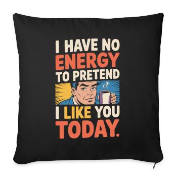 I Have No Energy To Pretend I Like You Today Office - Sofa pillowcase 17,3'' x 17,3'' (45 x 45 cm) - black - Front