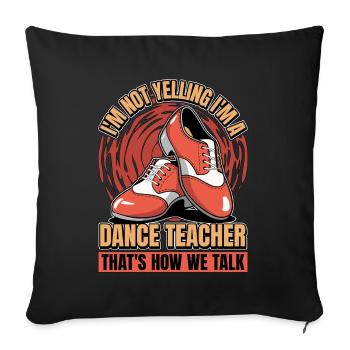 Dance Teacher I'm Not Yelling I'm Dance Instructor - Sofa pillowcase 17,3'' x 17,3'' (45 x 45 cm) - black - Front
