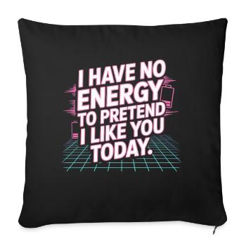 I Have No Energy To Pretend I Like You Today Office - Sofa pillowcase 17,3'' x 17,3'' (45 x 45 cm) - black - Front