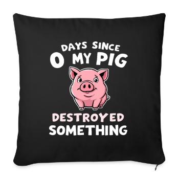 0 Days Since My Pig Destroyed Something Fun - Sofakissenbezug 45 x 45 cm - Schwarz - Vorne