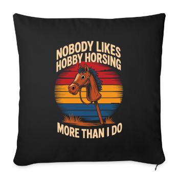 Nobody likes Hobby Horsing more than I do - Sofa pillowcase 17,3'' x 17,3'' (45 x 45 cm) - black - Front