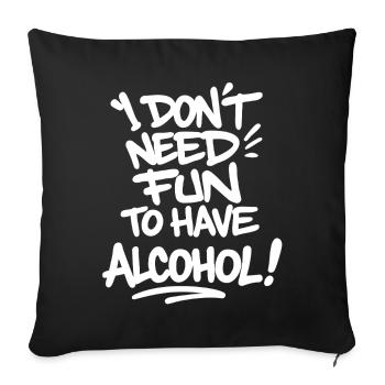 Je n’ai pas besoin de m’amuser pour boire de l’alcool – Célébrez en disant - Housse de coussin décorative 45 x 45 cm - noir - Devant