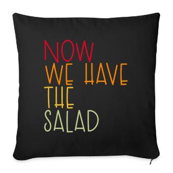 Now we have the salad - Sofakissenbezug 45 x 45 cm - Schwarz - Vorne