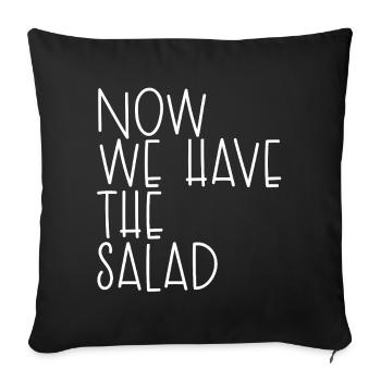 Now we have the salad - Sofakissenbezug 45 x 45 cm - Schwarz - Vorne