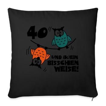 Geburtstag 40 und kein bisschen Weise, Eulen - Sofakissenbezug 45 x 45 cm - Schwarz - Vorne