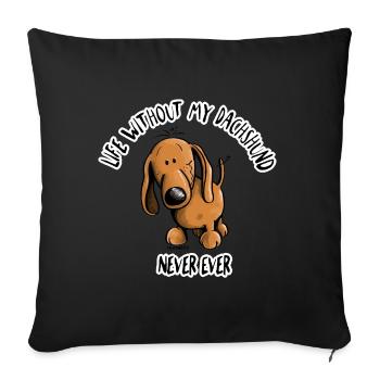 Life Without my Dachshund - Dackel - Sofakissenbezug 45 x 45 cm - Schwarz - Vorne