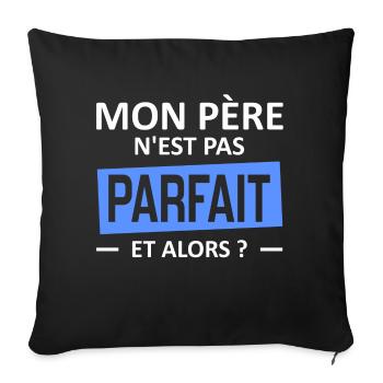 mon père n'est pas parfait et alors? - Sofakissenbezug 45 x 45 cm - Schwarz - Vorne