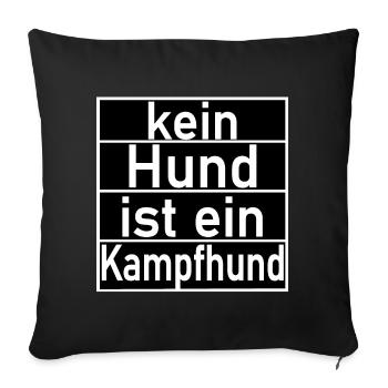 kein Hund ist ein Kampfhund Hunde Sprüche - Sofakissenbezug 45 x 45 cm - Schwarz - Vorne