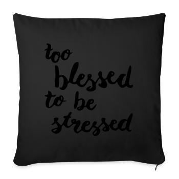 too blessed to be stressed - Sofa pillowcase 17,3'' x 17,3'' (45 x 45 cm) - black - Front