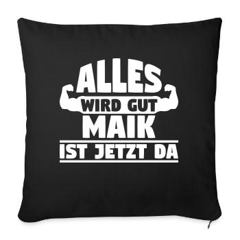 Alles wird gut Maik ist jetzt da - Sofakissenbezug 45 x 45 cm - Schwarz - Vorne