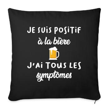 Je suis positif à la bière j'ai tous les symptômes - Housse de coussin décorative 45 x 45 cm - noir - Devant