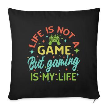 Gaming is my life – Not a game of life - Sofa pillowcase 17,3'' x 17,3'' (45 x 45 cm) - black - Front
