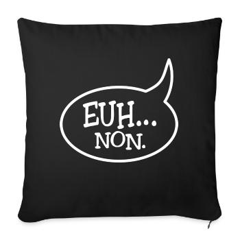 Euh... non. Parfois, il faut (savoir) dire NON ! - Housse de coussin décorative 45 x 45 cm - noir - Devant