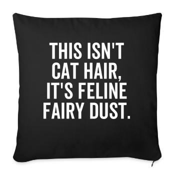 This Isn't Cat Hair It's Feline Fairy Dust - Sofa pillowcase 17,3'' x 17,3'' (45 x 45 cm) - black - Front