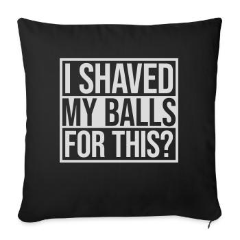 I shaved my balls - Sofakissenbezug 45 x 45 cm - Schwarz - Vorne