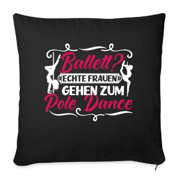Pole Dance Ballet? Echte Frauen gehen Poledancen - Sofakissenbezug 45 x 45 cm - Schwarz - Vorne