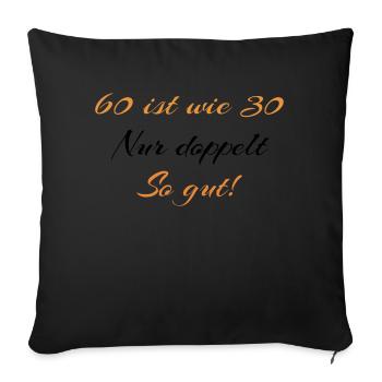 60 ist wie 30 nur doppelt so gut - Sofakissenbezug 45 x 45 cm - Schwarz - Vorne