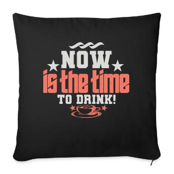 JETZT IST ES ZEIT ZU TRINKEN - Sofakissenbezug 45 x 45 cm - Schwarz - Vorne