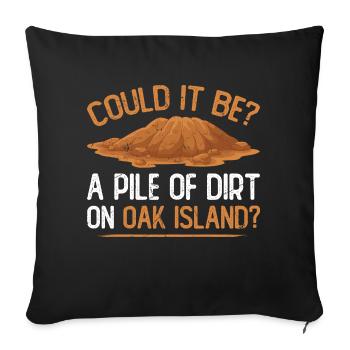 Pile Of Dirt On Oak Island, Funny Treasure Hunter - Sofakissenbezug 45 x 45 cm - Schwarz - Vorne