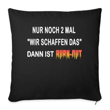 Nur noch 2 mal " wir schaffen das" burn-out - Sofakissenbezug 45 x 45 cm - Schwarz - Vorne