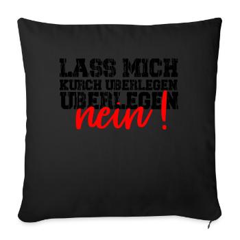 Lass mich kurz überlegen. NEIN! Lustig Humor - Housse de coussin décorative 45 x 45 cm - noir - Devant