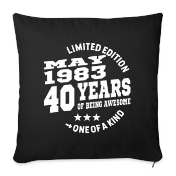 40 years old - birthday may 1983 - Sofa pillowcase 17,3'' x 17,3'' (45 x 45 cm) - black - Front