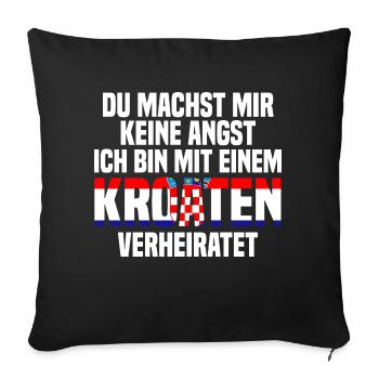 Du machst mir Keine Angst ich bin mit einem Kroate - Sofakissenbezug 45 x 45 cm - Schwarz - Vorne