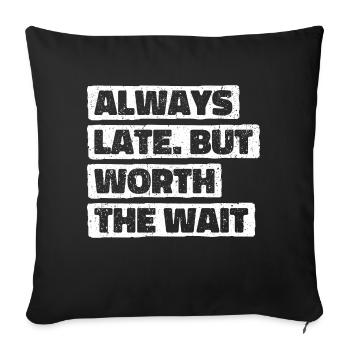 Always Late But Worth The Wait. Always Too Late - Sofa pillowcase 17,3'' x 17,3'' (45 x 45 cm) - black - Front