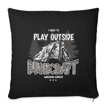 Bushcraft I need to play outside Outdoor Shelter - Sofa pillowcase 17,3'' x 17,3'' (45 x 45 cm) - black - Front