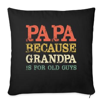 Papa Because Grandpa Is For Old Guys Fathers Day - Sofa pillowcase 17,3'' x 17,3'' (45 x 45 cm) - black - Front