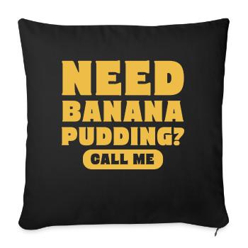 Need Banana Pudding Call Me Pastry Maker - Sofa pillowcase 17,3'' x 17,3'' (45 x 45 cm) - black - Front