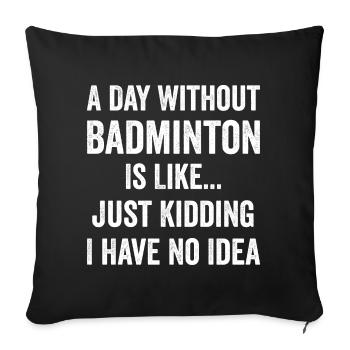 Ein Tag ohne Badminton ist wie Badminton-Liebhaber - Sofakissenbezug 45 x 45 cm - Schwarz - Vorne