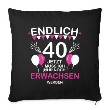 Endlich 40 Jetzt Muss Not at night Erwachsen werde - Sofa pillowcase 17,3'' x 17,3'' (45 x 45 cm) - black - Front