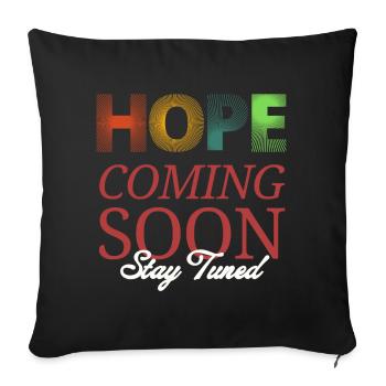 Hope Coming Soon Stay Tuned - Sofa pillowcase 17,3'' x 17,3'' (45 x 45 cm) - black - Front