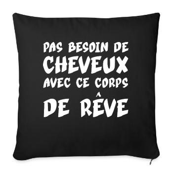 PAS BESOIN DE CHEVEUX AVEC CE CORPS DE REVE Chauve - Housse de coussin décorative 45 x 45 cm - noir - Devant