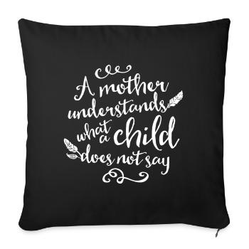 A Mother Understands What A Child Does Not Say - Sofa pillowcase 17,3'' x 17,3'' (45 x 45 cm) - black - Front