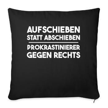 Aufschieben statt abschieben - gegen Rechts - Sofakissenbezug 45 x 45 cm - Schwarz - Vorne