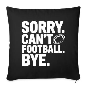 Sorry. Can't. Football. Bye. - Sofa pillowcase 17,3'' x 17,3'' (45 x 45 cm) - black - Front