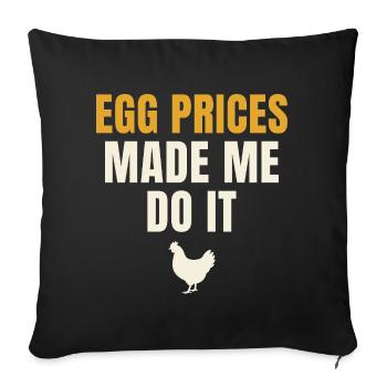 Egg Prices Made Me Do It Huhn - Sofakissenbezug 45 x 45 cm - Schwarz - Vorne