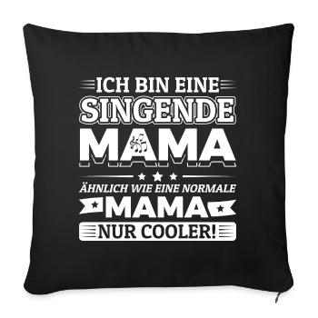 Ich bin eine singende Mama - Chormutter Chormama - Sofakissenbezug 45 x 45 cm - Schwarz - Vorne