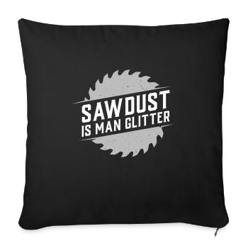 Sawdust is the glitter of the man's gift - Sofa pillowcase 17,3'' x 17,3'' (45 x 45 cm) - black - Front