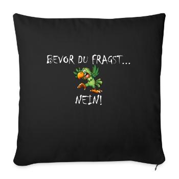 Bevor du fragst... Nein! - Sofakissenbezug 45 x 45 cm - Schwarz - Vorne